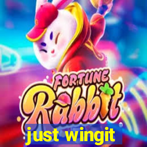 just wingit